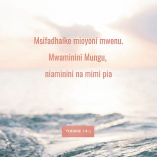 Yohana 14:1-2 - Yesu akawaambia, “Msifadhaike mioyoni mwenu, mnamwamini Mungu, niaminini na mimi pia. Nyumbani kwa Baba yangu kuna makao mengi. Kama sivyo, ningeliwaambia. Naenda kuwaandalia makao.