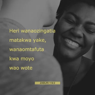 Zaburi 119:2 - Heri wanaozingatia matakwa yake,
wanaomtafuta kwa moyo wao wote