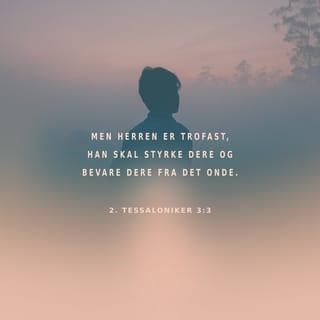 2 Tessaloniker 3:3 - Men Herren er trofast; han skal styrke eder og bevare eder fra det onde.