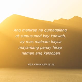 Mga Kawikaan 15:16 - Maigi ang kaunti na may pagkatakot sa Panginoon, kay sa malaking kayamanan na may kabagabagan.
