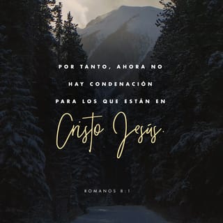 Romanos 8:1 - Por lo tanto, ya no hay ninguna condenación para los que están en Cristo Jesús