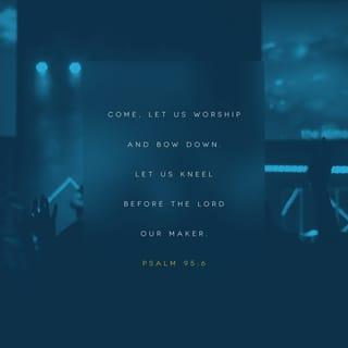 Psalms 95:6-7 - Oh come, let us worship and bow down;
Let us kneel before the LORD our Maker.
For He is our God,
And we are the people of His pasture,
And the sheep of His hand.
Today, if you will hear His voice