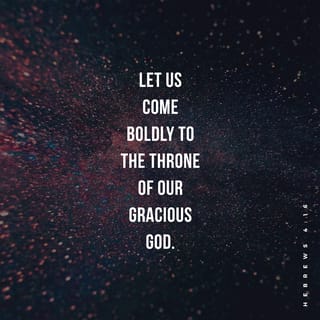 Hebrews 4:16 - Let us therefore come boldly unto the throne of grace, that we may obtain mercy, and find grace to help in time of need.