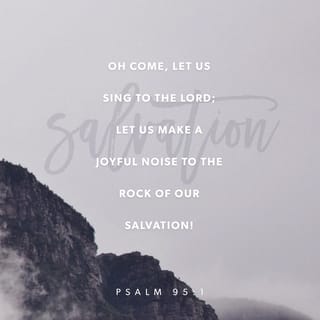 Psalms 95:2 - We come before His face with thanksgiving, With psalms we shout to Him.