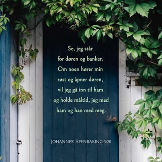 Åpenbaringen 3:20 - Se, jeg står for døren og banker. Om noen hører min røst og åpner døren, da vil jeg gå inn til ham og holde nattverd med ham, og han med meg.