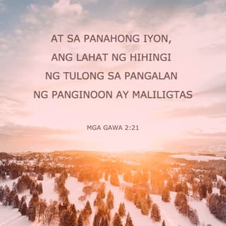 Mga Gawa 2:21 - At mangyayari na ang sinomang tumawag sa pangalan ng Panginoon, ay maliligtas.