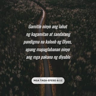EFESO 6:11 - Mangagbihis kayo ng buong kagayakan ng Dios, upang kayo'y magsitibay laban sa mga lalang ng diablo.