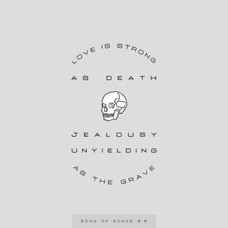 Song of Songs 8:6 - Place me like a seal over your heart,
like a seal on your arm;
for love is as strong as death,
its jealousy unyielding as the grave.
It burns like blazing fire,
like a mighty flame.