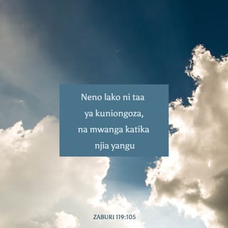 Zab 119:105-106 - Neno lako ni taa ya miguu yangu,
Na mwanga wa njia yangu.
Nimeapa nami nitaifikiliza,
Kuzishika hukumu za haki yako.