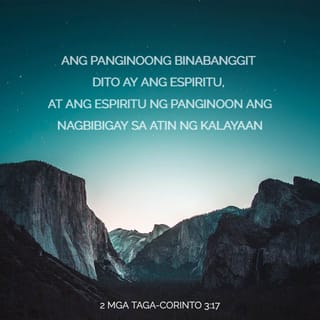2 Mga Taga-Corinto 3:17 - Ang Panginoong binabanggit dito ay ang Espiritu, at ang Espiritu ng Panginoon ang nagbibigay sa atin ng kalayaan.