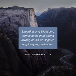 Filipos 2:13 - Sapagkat ang Dios ang siyang nagbibigay sa inyo ng pagnanais at kakayahang masunod nʼyo ang kalooban niya.