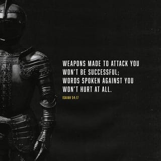 Isaiah 54:17 - No weapon fashioned against you will succeed,
and you may condemn every tongue that disputes with you.
This is the heritage of the LORD’s servants,
whose righteousness comes from me, says the LORD.