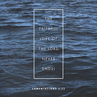 Lamentations 3:23-25 - They are new every morning;
great is your faithfulness.
I say to myself, “The LORD is my portion;
therefore I will wait for him.”

The LORD is good to those whose hope is in him,
to the one who seeks him