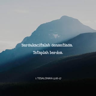 1 Tesalonika 5:16 - Bersukacitalah senantiasa.