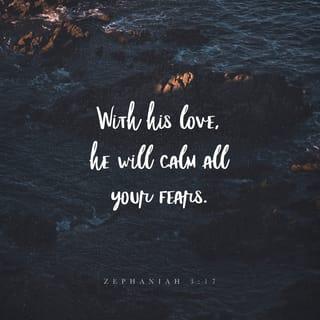 Zephaniah 3:17 - The LORD your God is with you;
the mighty One will save you.
He will rejoice over you.
You will rest in his love;
he will sing and be joyful about you.”