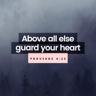 Proverbs 4:20-27 - My son, pay attention to what I say;
turn your ear to my words.
Do not let them out of your sight,
keep them within your heart;
for they are life to those who find them
and health to one’s whole body.
Above all else, guard your heart,
for everything you do flows from it.
Keep your mouth free of perversity;
keep corrupt talk far from your lips.
Let your eyes look straight ahead;
fix your gaze directly before you.
Give careful thought to the paths for your feet
and be steadfast in all your ways.
Do not turn to the right or the left;
keep your foot from evil.