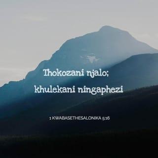 1 KwabaseThesalonikha 5:16 - Thokozani njalo