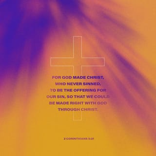 2 Corinthians 5:21 - For he hath made him to be sin for us, who knew no sin; that we might be made the righteousness of God in him.