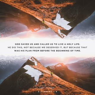 2 Timothy 1:9 - who has saved us and called us with a holy calling, not according to our works, but according to His own purpose and grace which was granted us in Christ Jesus from all eternity
