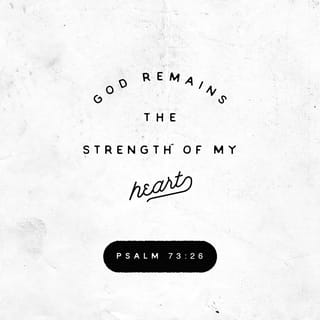 Psalms 73:26 - My health may fail, and my spirit may grow weak,
but God remains the strength of my heart;
he is mine forever.