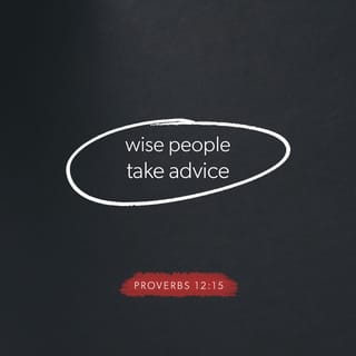 Proverbs 12:15 - A fool is in love with his own opinion,
but wisdom means being teachable.