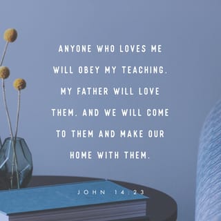 John 14:23 - Jesus replied:
If anyone loves me, they will obey me. Then my Father will love them, and we will come to them and live in them.