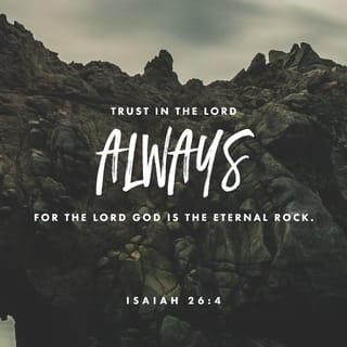 Isaiah 26:4 - Trust in the LORD forever;
he will always protect us.