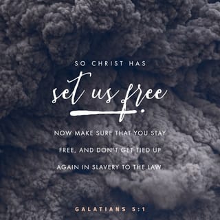 Galatians 5:1-16 - It is for freedom that Christ has set us free. Stand firm, then, and do not let yourselves be burdened again by a yoke of slavery.
Mark my words! I, Paul, tell you that if you let yourselves be circumcised, Christ will be of no value to you at all. Again I declare to every man who lets himself be circumcised that he is obligated to obey the whole law. You who are trying to be justified by the law have been alienated from Christ; you have fallen away from grace. For through the Spirit we eagerly await by faith the righteousness for which we hope. For in Christ Jesus neither circumcision nor uncircumcision has any value. The only thing that counts is faith expressing itself through love.
You were running a good race. Who cut in on you to keep you from obeying the truth? That kind of persuasion does not come from the one who calls you. “A little yeast works through the whole batch of dough.” I am confident in the Lord that you will take no other view. The one who is throwing you into confusion, whoever that may be, will have to pay the penalty. Brothers and sisters, if I am still preaching circumcision, why am I still being persecuted? In that case the offense of the cross has been abolished. As for those agitators, I wish they would go the whole way and emasculate themselves!

You, my brothers and sisters, were called to be free. But do not use your freedom to indulge the flesh; rather, serve one another humbly in love. For the entire law is fulfilled in keeping this one command: “Love your neighbor as yourself.” If you bite and devour each other, watch out or you will be destroyed by each other.
So I say, walk by the Spirit, and you will not gratify the desires of the flesh.