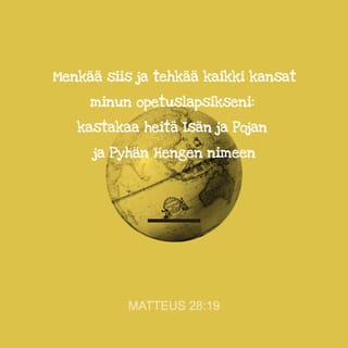 Evankeliumi Matteuksen mukaan 28:18-20 - Jeesus tuli heidän luokseen ja puhui heille näin: »Minulle on annettu kaikki valta taivaassa ja maan päällä. Menkää siis ja tehkää kaikki kansat minun opetuslapsikseni: kastakaa heitä Isän ja Pojan ja Pyhän Hengen nimeen ja opettakaa heitä noudattamaan kaikkea, mitä minä olen käskenyt teidän noudattaa. Ja katso, minä olen teidän kanssanne kaikki päivät maailman loppuun asti.»