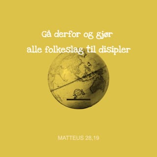 Matteus 28:19-20 - Gå derfor og gjør alle folkeslag til disipler: Døp dem til Faderens og Sønnens og Den hellige ånds navn og lær dem å holde alt det jeg har befalt dere. Og se, jeg er med dere alle dager inntil verdens ende.»