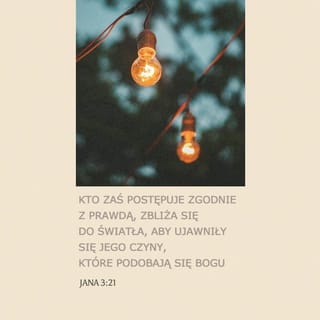 Jana 3:20 - Ten bowiem, kto postępuje nieuczciwie, nie lubi światła i z obawy przed wykryciem nawet nie zbliża się do niego.