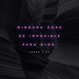 Lucas 1:37 - Porque para Dios no hay nada imposible.