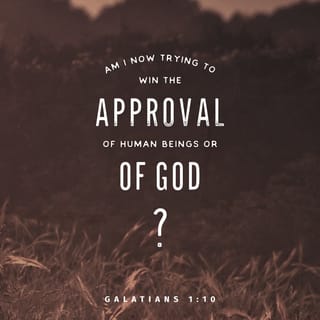 Galatians 1:10 - Now do you think I am trying to make people accept me? No, God is the one I am trying to please. Am I trying to please people? If I wanted to please people, I would not be a servant of Christ.
