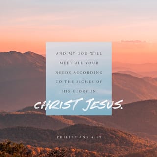 Philippians 4:19 - And with all his abundant wealth through Christ Jesus, my God will supply all your needs.