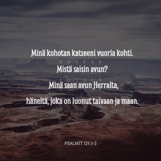 Psalmit 121:1 - Matkalaulu. Minä nostan silmäni vuoria kohti – mistä minulle tulee apu?