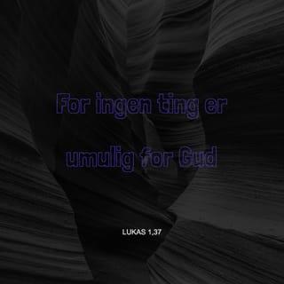 Lukas 1:37 - For ingen ting er umulig for Gud.»