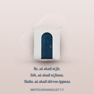 Matteusevangeliet 7:7 - Be, så skall ni få. Sök, så skall ni finna. Bulta, så skall dörren öppnas.
