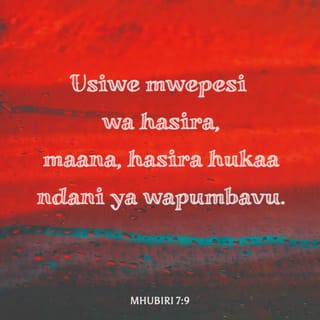 Mhubiri 7:9 - Usiwe mwepesi kukasirika rohoni mwako,
kwa kuwa hasira hukaa kifuani mwa wapumbavu.