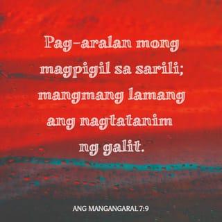 Ang Mangangaral 7:9 - Pag-aralan mong magpigil sa sarili;
mangmang lamang ang nagtatanim ng galit.