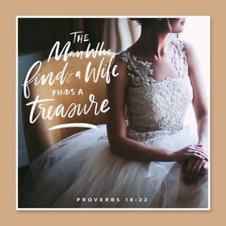 Proverbs 18:22 - Whoso findeth a wife findeth a good thing,
And obtaineth favour of the LORD.
