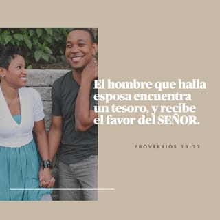 Proverbios 18:22 - El que halla esposa halla algo bueno
Y alcanza el favor del SEÑOR.