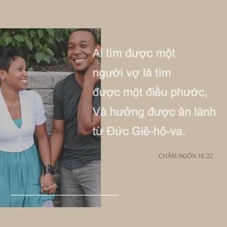 Châm Ngôn 18:22 - Ai tìm được một người vợ là tìm được một điều phước,
Và hưởng được ân lành từ Đức Giê-hô-va.