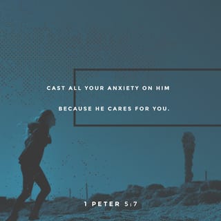 1 Peter 5:7 - Cast all your care upon Him, because He cares for you.