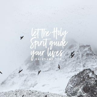 Galatians 5:16 - What I say is this: let the Spirit direct your lives, and you will not satisfy the desires of the human nature.