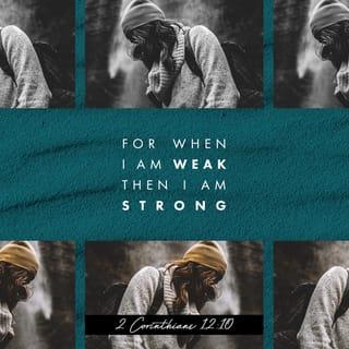 2 Corinthians 12:10 - Therefore I take pleasure in infirmities, in reproaches, in necessities, in persecutions, in distresses for Christ's sake: for when I am weak, then am I strong.