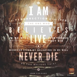 Jean 11:25-26 - Jésus lui dit : « Celui qui relève de la mort, c’est moi. La vie, c’est moi. Celui qui croit en moi aura la vie, même s’il meurt. Et tous ceux qui vivent et qui croient en moi ne mourront jamais. Est-ce que tu crois cela ? »