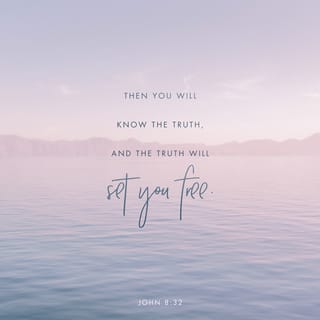 John 8:32 - You will know the truth, and the truth will set you free.”