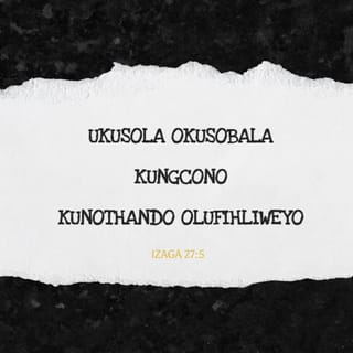 IzAga 27:5 - Ukusola okusobala kungcono
kunothando olufihliweyo.