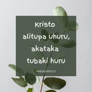 Gal 5:1 - Katika ungwana huo Kristo alituandika huru; kwa hiyo simameni, wala msinaswe tena chini ya kongwa la utumwa.