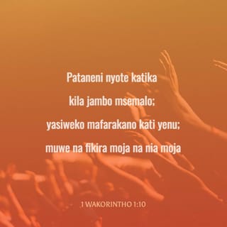 1 Wakorintho 1:10 - Ndugu, nawasihini kwa jina la Bwana wetu Yesu Kristo: Pataneni nyote katika kila jambo msemalo; yasiweko mafarakano kati yenu; muwe na fikira moja na nia moja.